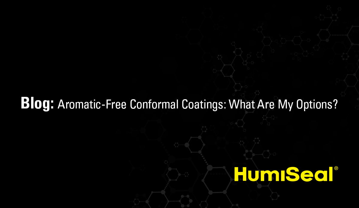 Aromatic-Free Conformal Coatings Blog