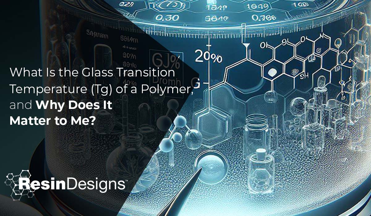 What Is the Glass Transition Temperature (Tg) of a Polymer, and Why Does It Matter to Me?
